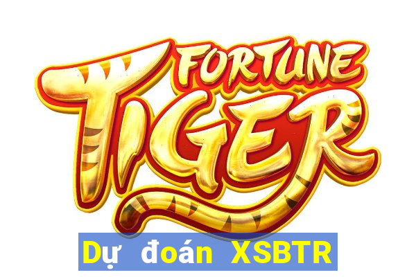 Dự đoán XSBTR thứ hai