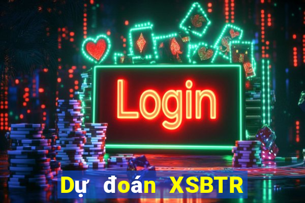 Dự đoán XSBTR thứ hai