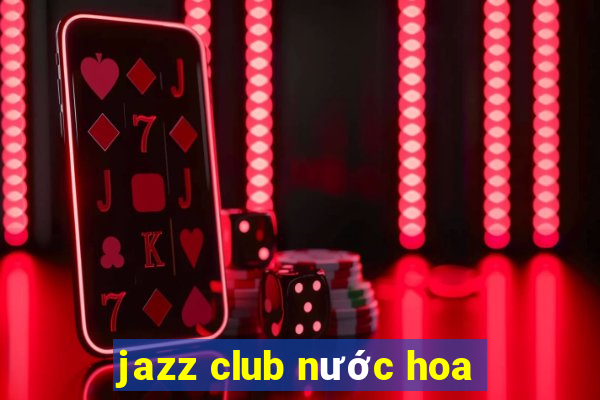 jazz club nước hoa