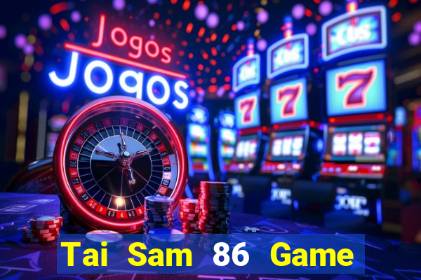 Tai Sam 86 Game Bài 99