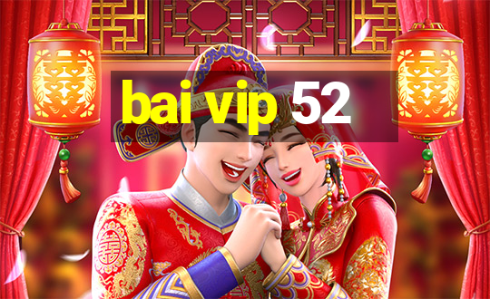 bai vip 52