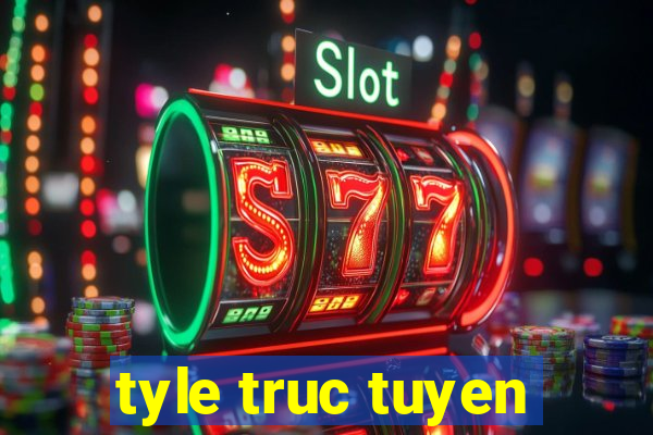 tyle truc tuyen