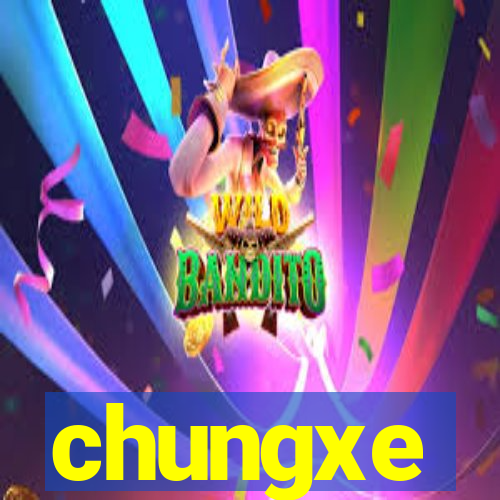 chungxe