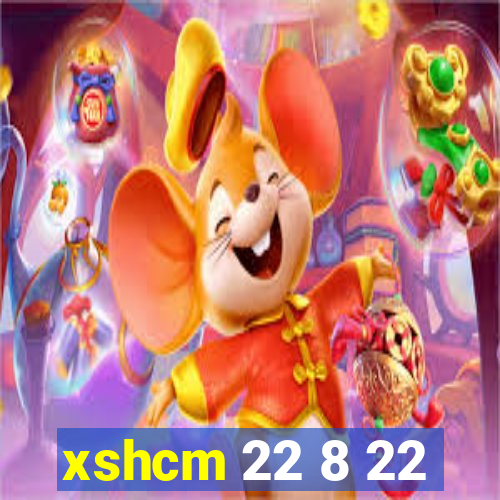 xshcm 22 8 22