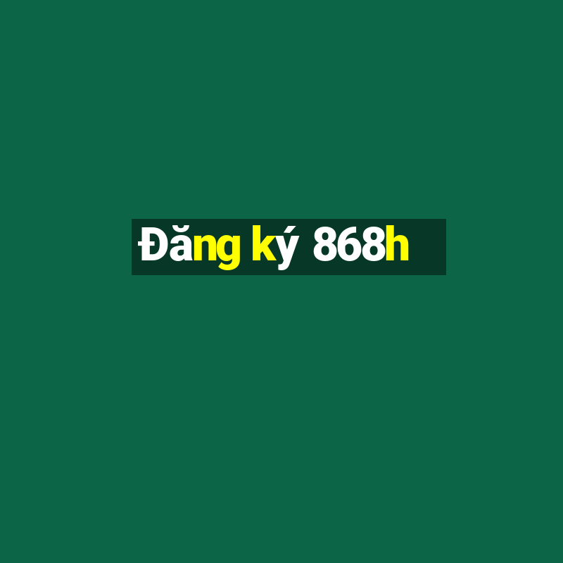 Đăng ký 868h