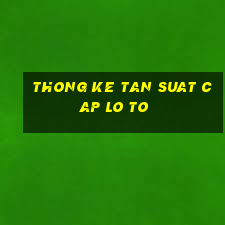 thong ke tan suat cap lo to