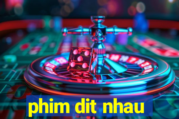 phim dit nhau