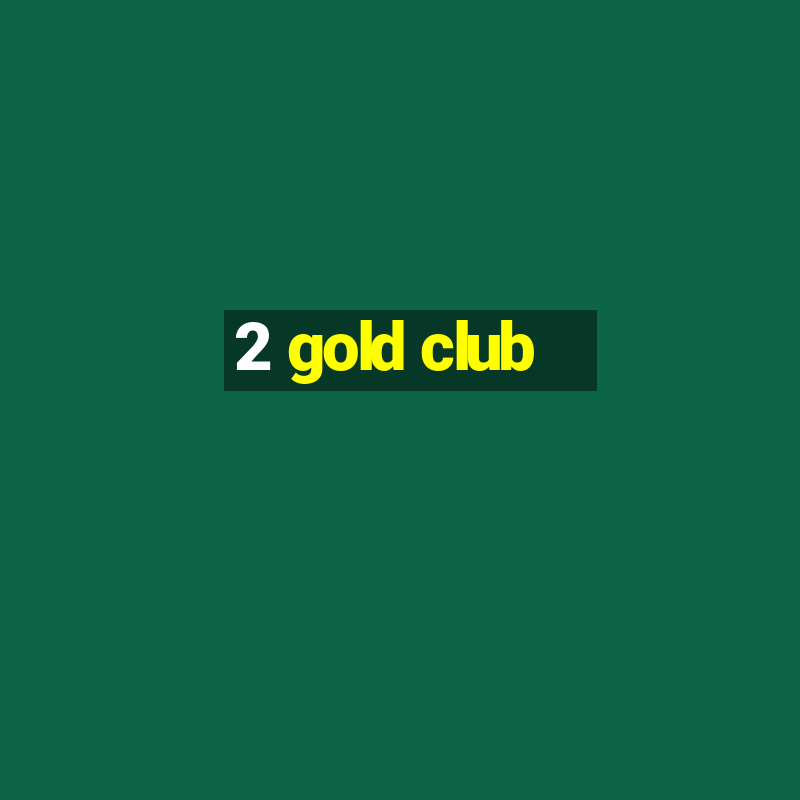 2 gold club