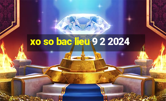 xo so bac lieu 9 2 2024