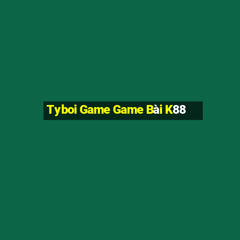 Tyboi Game Game Bài K88