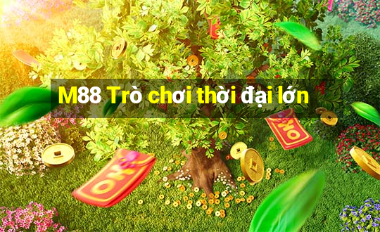 M88 Trò chơi thời đại lớn