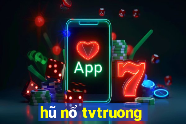 hũ nổ tvtruong