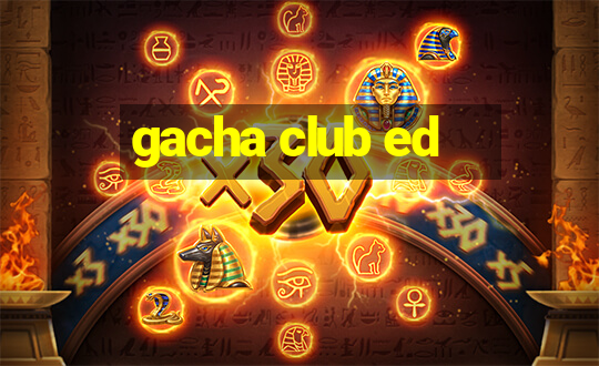 gacha club ed