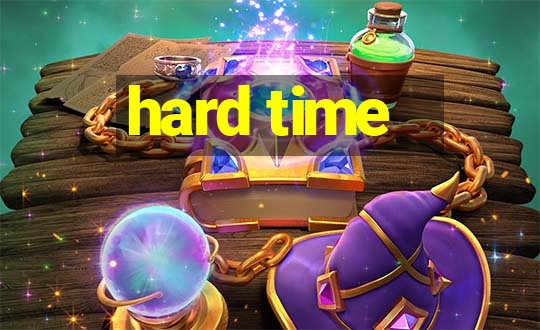 hard time