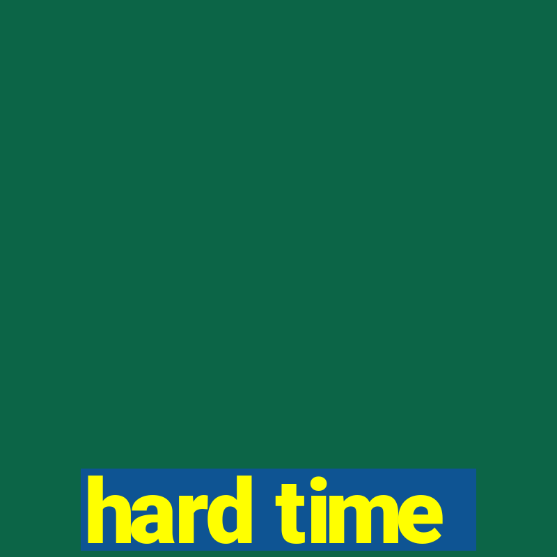 hard time