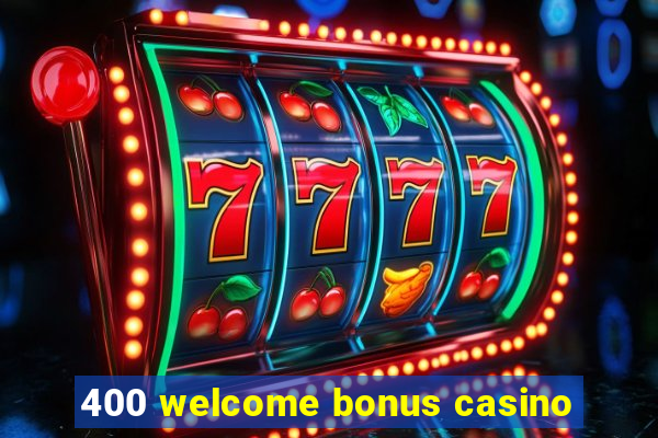 400 welcome bonus casino