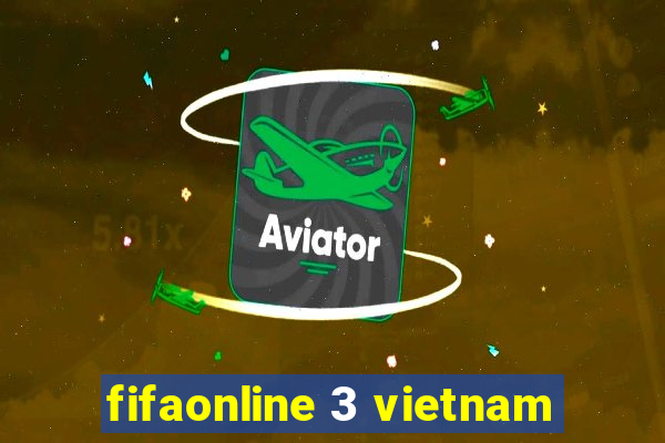 fifaonline 3 vietnam