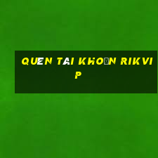 quên tài khoản rikvip