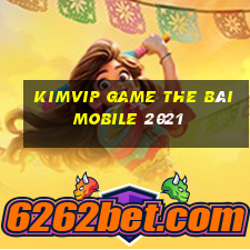 Kimvip Game The Bài Mobile 2021