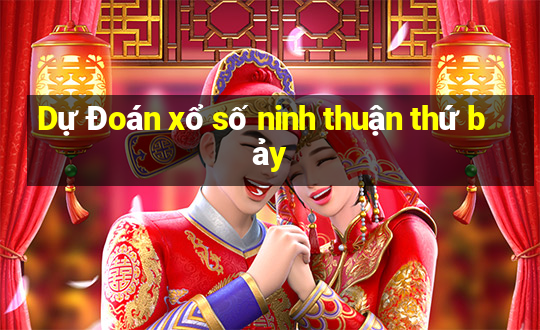 Dự Đoán xổ số ninh thuận thứ bảy