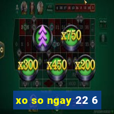 xo so ngay 22 6