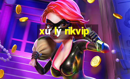 xử lý rikvip