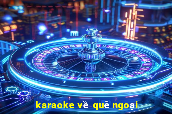 karaoke về quê ngoại