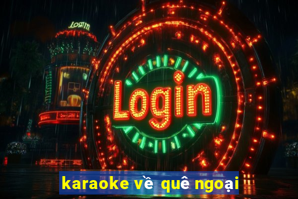 karaoke về quê ngoại