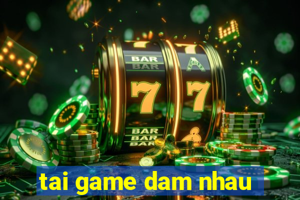 tai game dam nhau