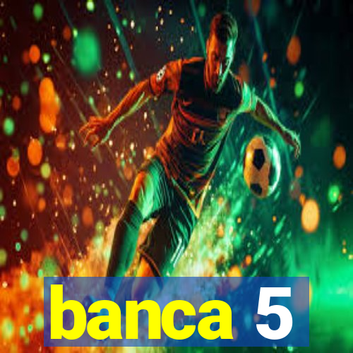 banca 5