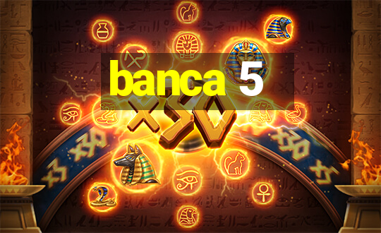 banca 5