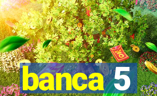 banca 5