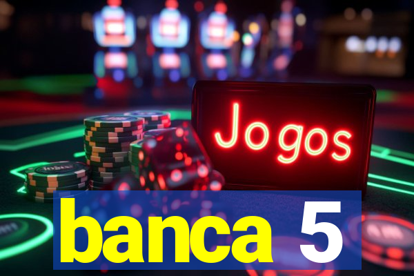 banca 5