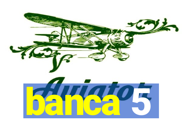 banca 5