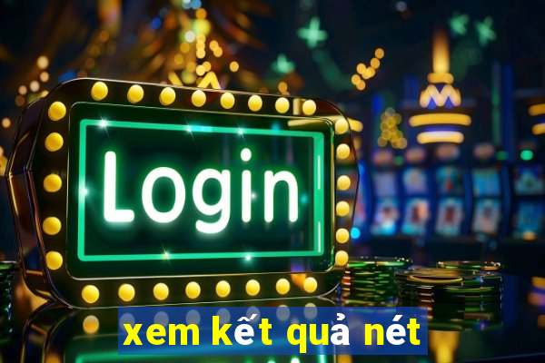 xem kết quả nét