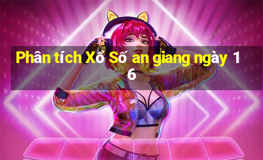 Phân tích Xổ Số an giang ngày 16