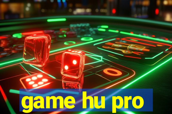 game hu pro