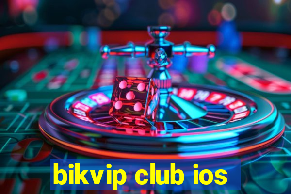 bikvip club ios