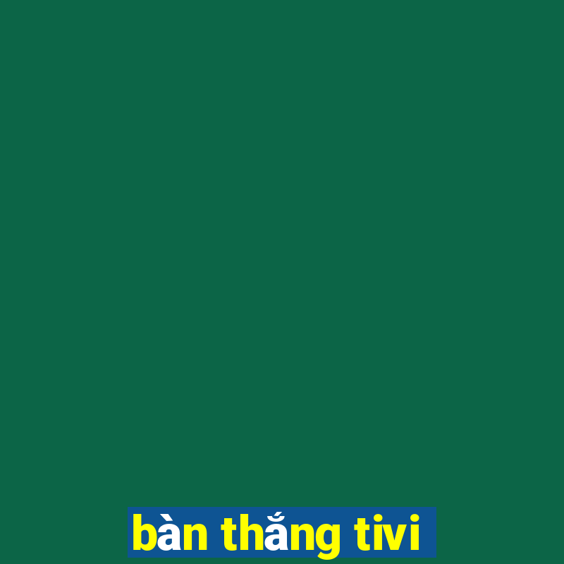 bàn thắng tivi