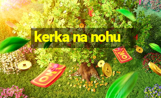 kerka na nohu