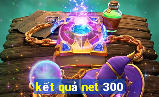 kết quả net 300