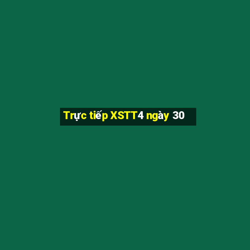 Trực tiếp XSTT4 ngày 30