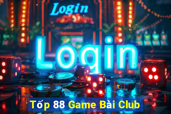 Tốp 88 Game Bài Club