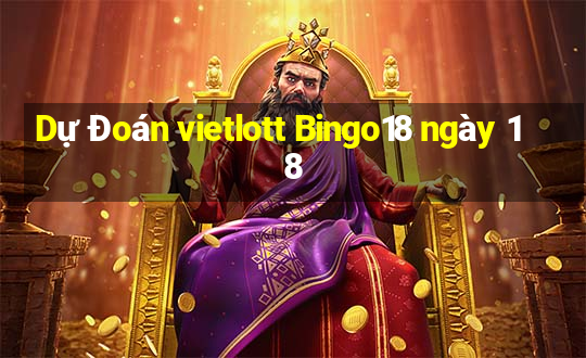 Dự Đoán vietlott Bingo18 ngày 18