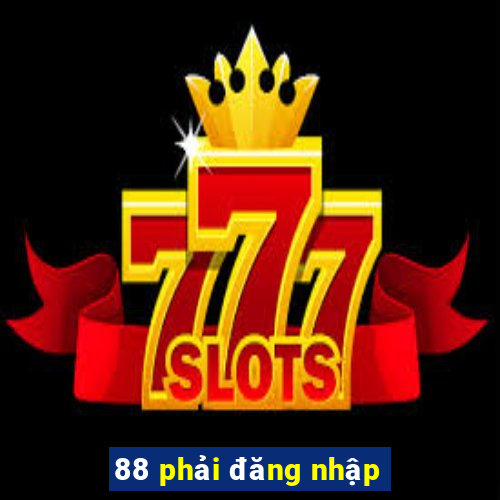 88 phải đăng nhập