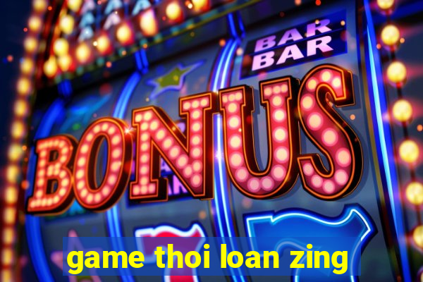 game thoi loan zing