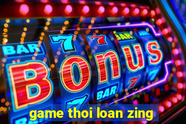 game thoi loan zing