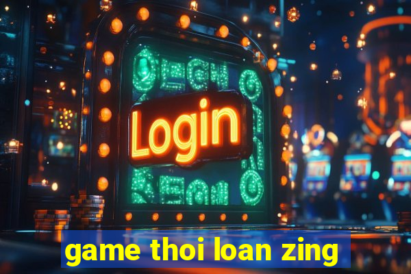 game thoi loan zing