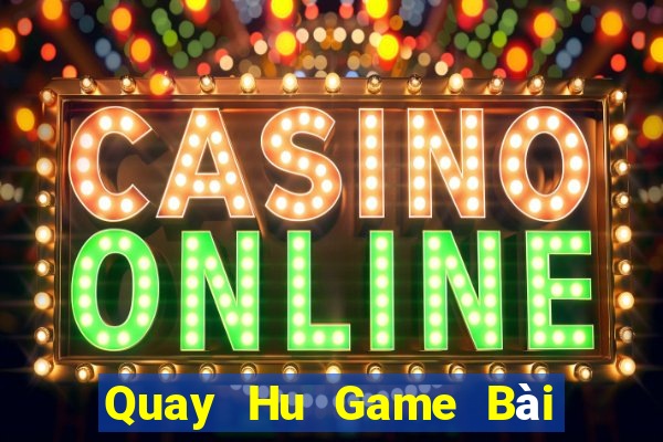 Quay Hu Game Bài Hay Nhất Hiện Nay