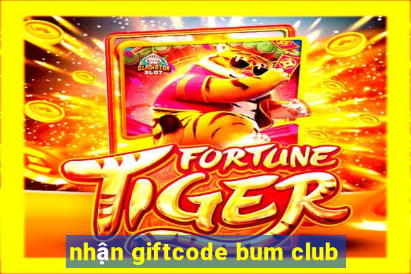 nhận giftcode bum club